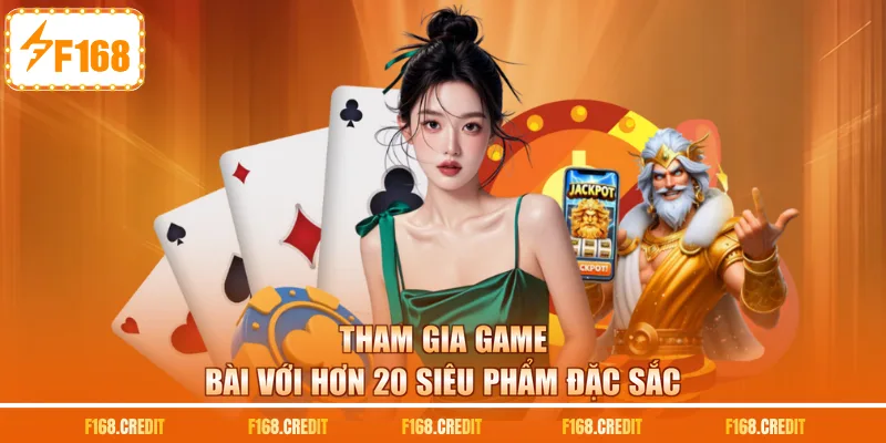 Tham gia game bài với hơn 20 siêu phẩm đặc sắc